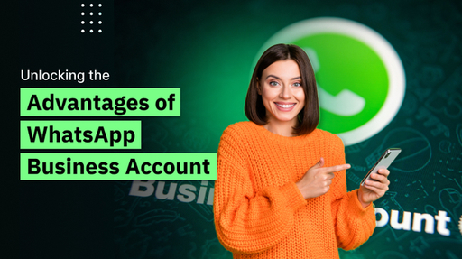 Unlocking the Advantages of WhatsApp Business Acco