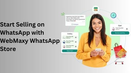 Start Selling on WhatsApp with WebMaxy WhatsApp St